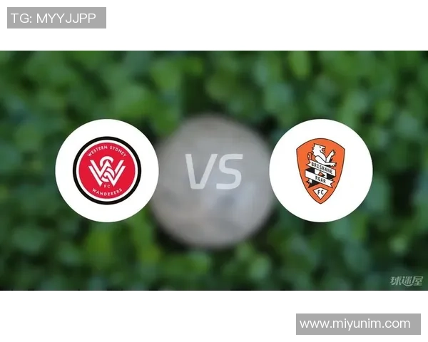 2019年布里斯班吼与悉尼流浪者激战回顾与精彩瞬间分析 2019年布里斯班吼与悉尼流浪者激战回顾与精彩瞬间分析